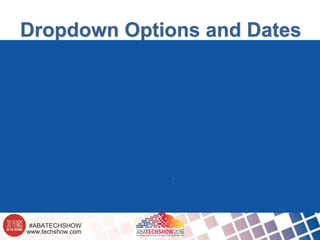 www.techshow.com
#ABATECHSHOW
Dropdown Options and Dates
 