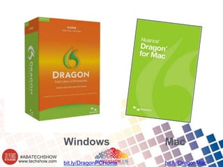 www.techshow.com
#ABATECHSHOW
bit.ly/DragonPCHome bit.ly/DragonMac
Windows Mac
 