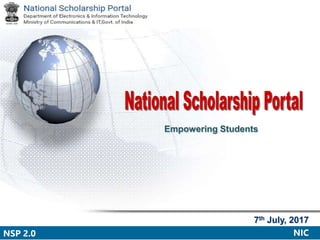 Empowering Students
NSP 2.0 NIC
7th July, 2017
 