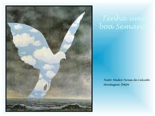 Tenha uma
boa Semana!

Texto: Madre Teresa de Calcutá
Montagem: IMGM

 