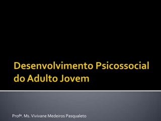 Profª. Ms. Vivivane Medeiros Pasqualeto
 