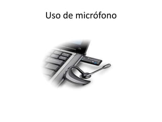 Uso de micrófono
 