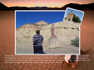 Nous ne pourrons stationner au pied de la cheminée de fée du Castildetierra , pour la nuit. La tolérance accordée
aux camping-cars , il y a encore quelques années , semble ne plus être d' actualité. D'une manière générale , il
est interdit d' y séjourner après 20 heures .Comme beaucoup d' autres camping- cars , nous nous replierons sur le
parking de l’ermitage Virgen del Yugo , plus au nord, pour une nuit tranquille.
 