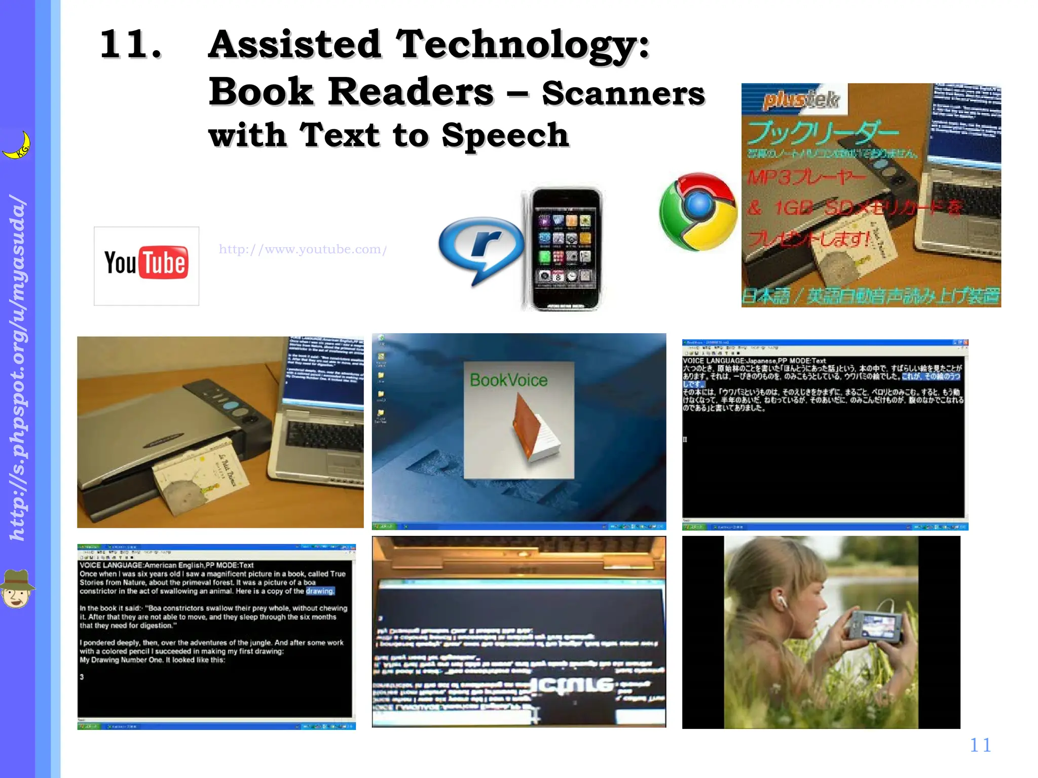 . Assisted Technology: Book Readers –  Scanners with Text to Speech http://www.youtube.com/watch?v=EXvaHyg9XBM&feature=player_embedded 