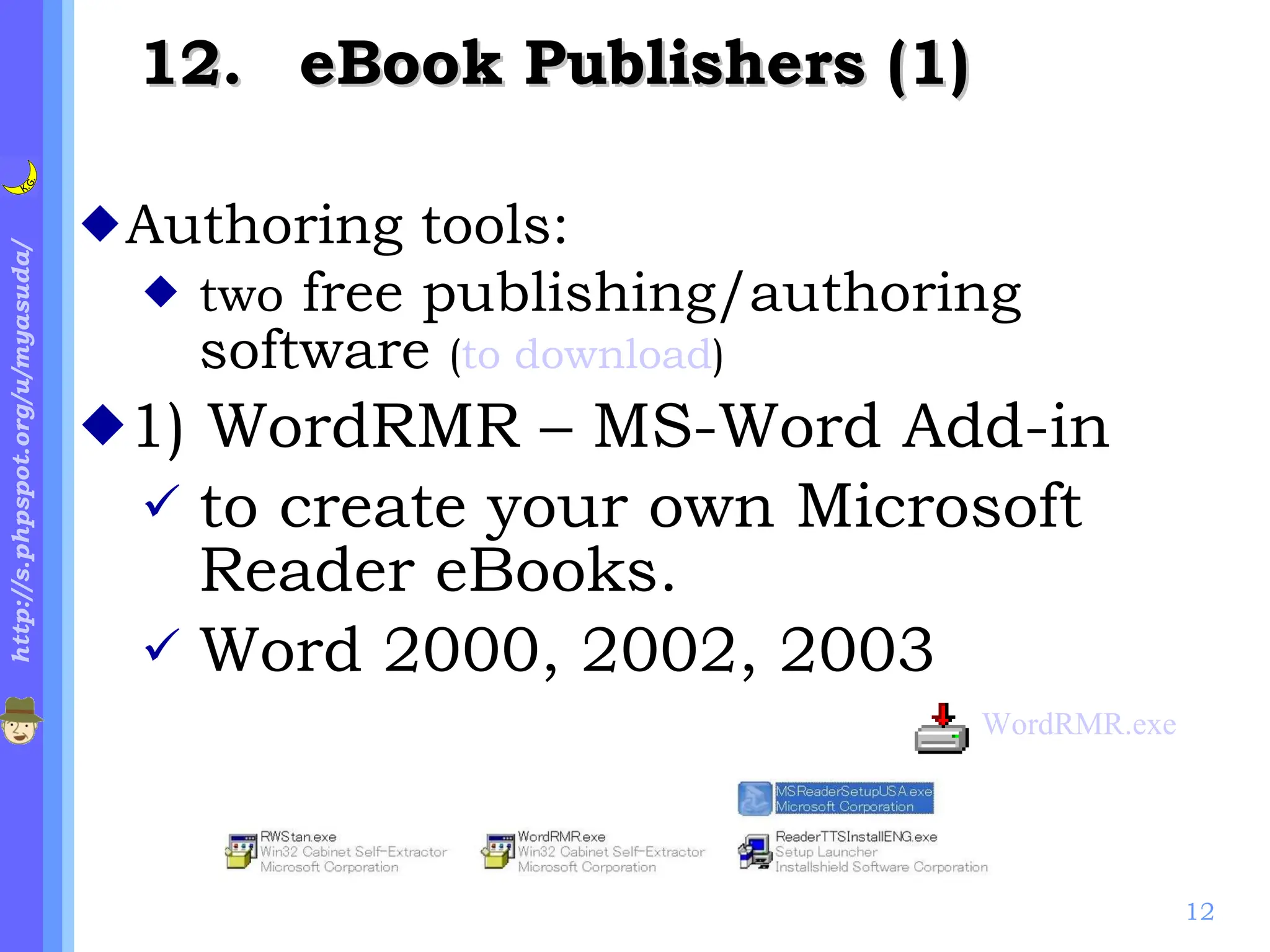 . eBook Publishers (1) Authoring tools: two  free publishing/authoring software  ( to download ) 1) WordRMR – MS-Word Add-in to create your own Microsoft Reader eBooks.  Word 2000, 2002, 2003 WordRMR.exe  