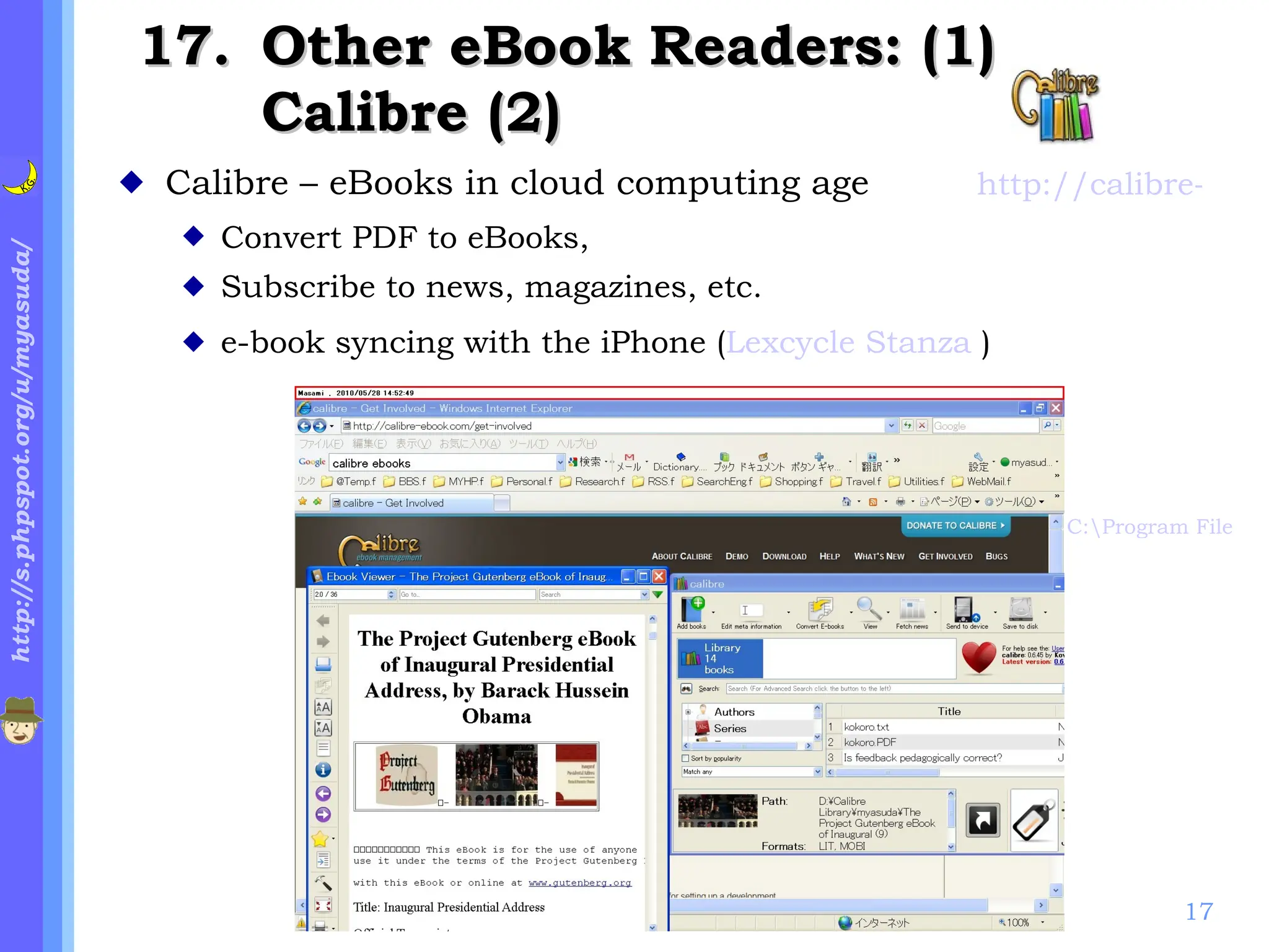 . Other eBook Readers: (1) Calibre (2) Calibre – eBooks in cloud computing age Convert PDF to eBooks ,   Subscribe to news, magazines, etc. e-book syncing with the iPhone ( Lexcycle Stanza  ) C:\Program Files\Calibre2\calibre.exe http://calibre-ebook.com/ 