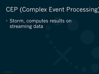 ©2012 DataStax 18
•  Storm, computes results on
streaming data
CEP (Complex Event Processing)
 