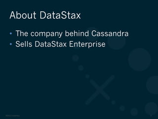 ©2012 DataStax 3
•  The company behind Cassandra
•  Sells DataStax Enterprise
About DataStax
 