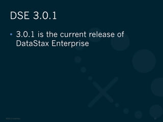©2012 DataStax 32
•  3.0.1 is the current release of
DataStax Enterprise
DSE 3.0.1
 