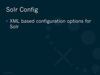 ©2012 DataStax 49
•  XML based configuration options for
Solr
Solr Config
 