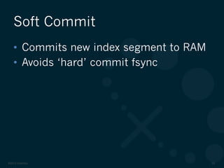©2012 DataStax 50
•  Commits new index segment to RAM
•  Avoids ‘hard’ commit fsync
Soft Commit
 