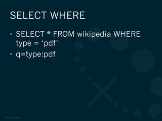©2012 DataStax 60
•  SELECT * FROM wikipedia WHERE
type = ‘pdf’
•  q=type:pdf
SELECT WHERE
 
