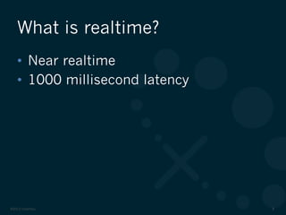 ©2012 DataStax 8
•  Near realtime
•  1000 millisecond latency
What is realtime?
 