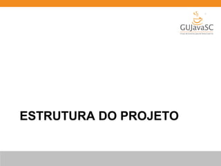 ESTRUTURA DO PROJETO
 