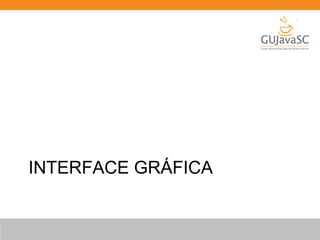 INTERFACE GRÁFICA
 
