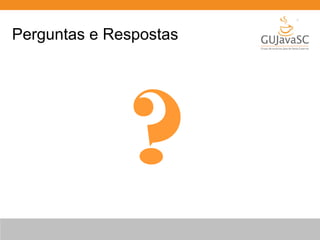 Perguntas e Respostas
?
 
