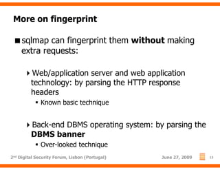 More on fingerprint

     sqlmap can fingerprint them without making
     extra requests:

         Web/application server...