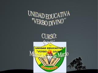 UNIDAD EDUCATIVA  ''VERBO DIVINO´´ CURSO: 9 ``C´´ Miércoles 16 de Marzo 