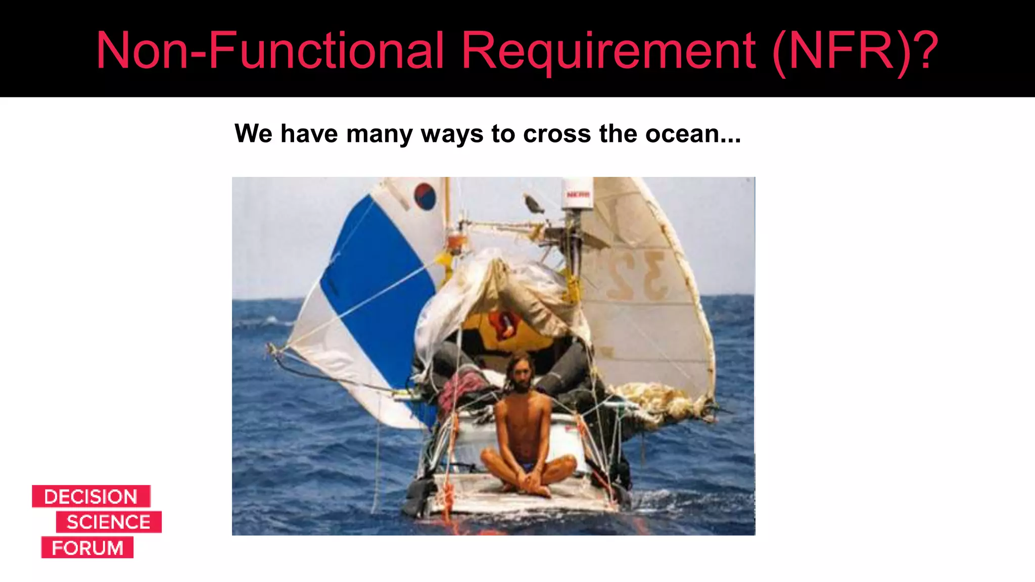 Non-Functional Requirement (NFR)?
We have many ways to cross the ocean...
 