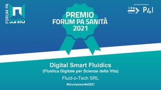 Digital Smart Fluidics
(Fluidica Digitale per Scienze della Vita)
Fluid-o-Tech SRL
 