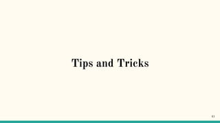 Tips and Tricks
41
 