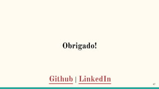 Obrigado!
Github | LinkedIn 47
 
