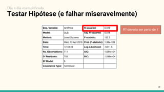 Testar Hipótese (e falhar miseravelmente)
19
Dia a dia exemplificado
R² deveria ser perto de 1
 