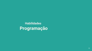 Habilidades
Programação
26
 