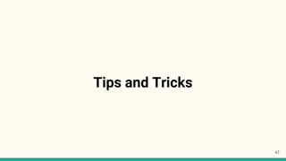 Tips and Tricks
47
 