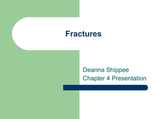 Fractures Deanna Shippee Chapter 4 Presentation 