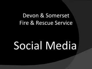 Social Media Devon & Somerset Fire & Rescue Service 