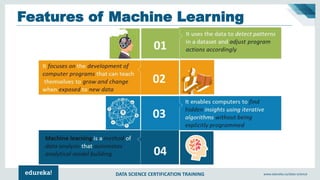 DATA SCIENCE CERTIFICATION TRAINING www.edureka.co/data-science
Features of Machine Learning
 