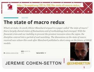 JEREMIE COHEN-SETTON @COHENSETTON
1
http://bruegel.org/2016/08/the-state-of-macro-redux/
 