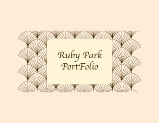Ruby Park
PortFolio
 
