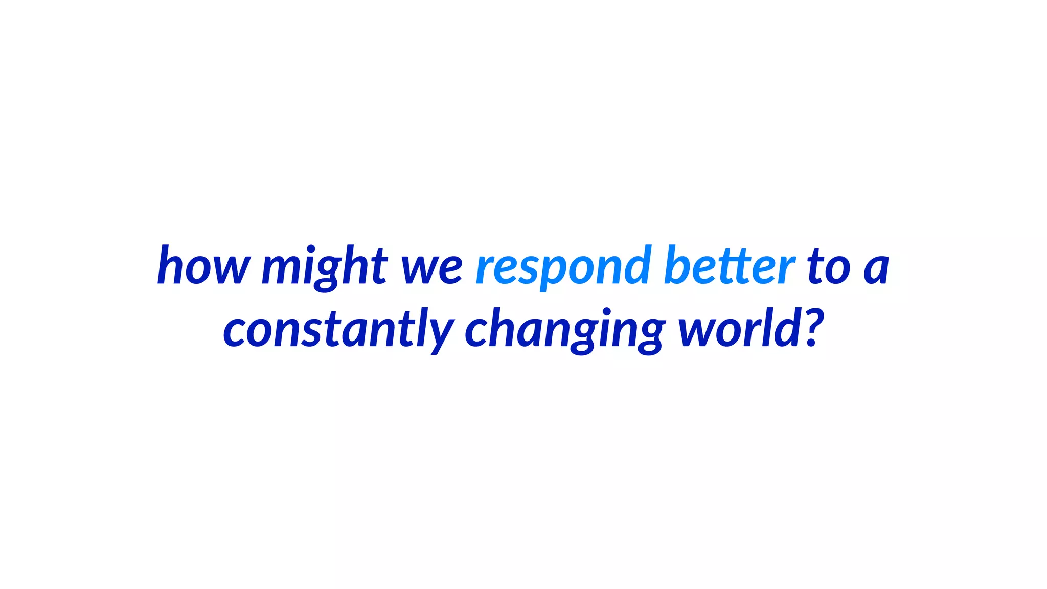 “Business  and  human  endeavours  are  
systems…we  tend  to  focus  on  snapshots  of  
isolated  parts  of  the  system.  And  wonder  
why  our  deepest  problems  never  get  solved.”    
―  Peter  M.  Senge
 