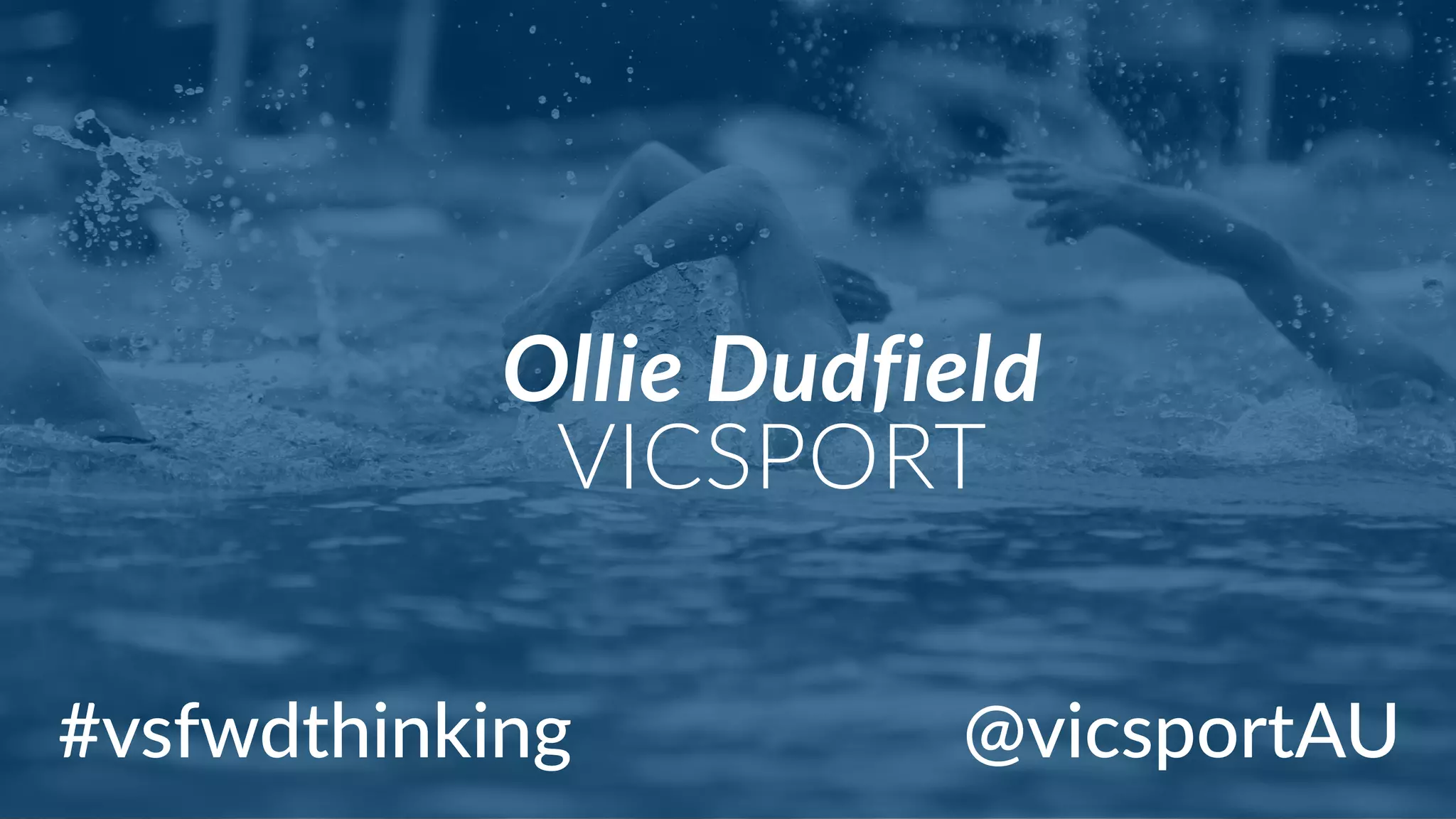 #vsfwdthinking
Ollie  Dudfield  
VICSPORT
@vicsportAU
 