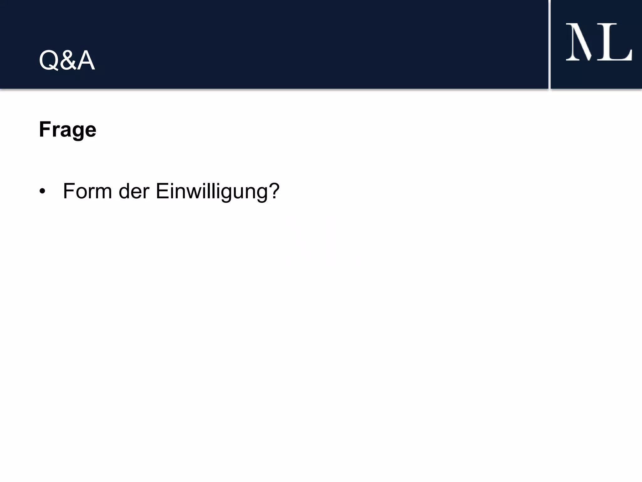 Q&A
Frage
• Form der Einwilligung?
 