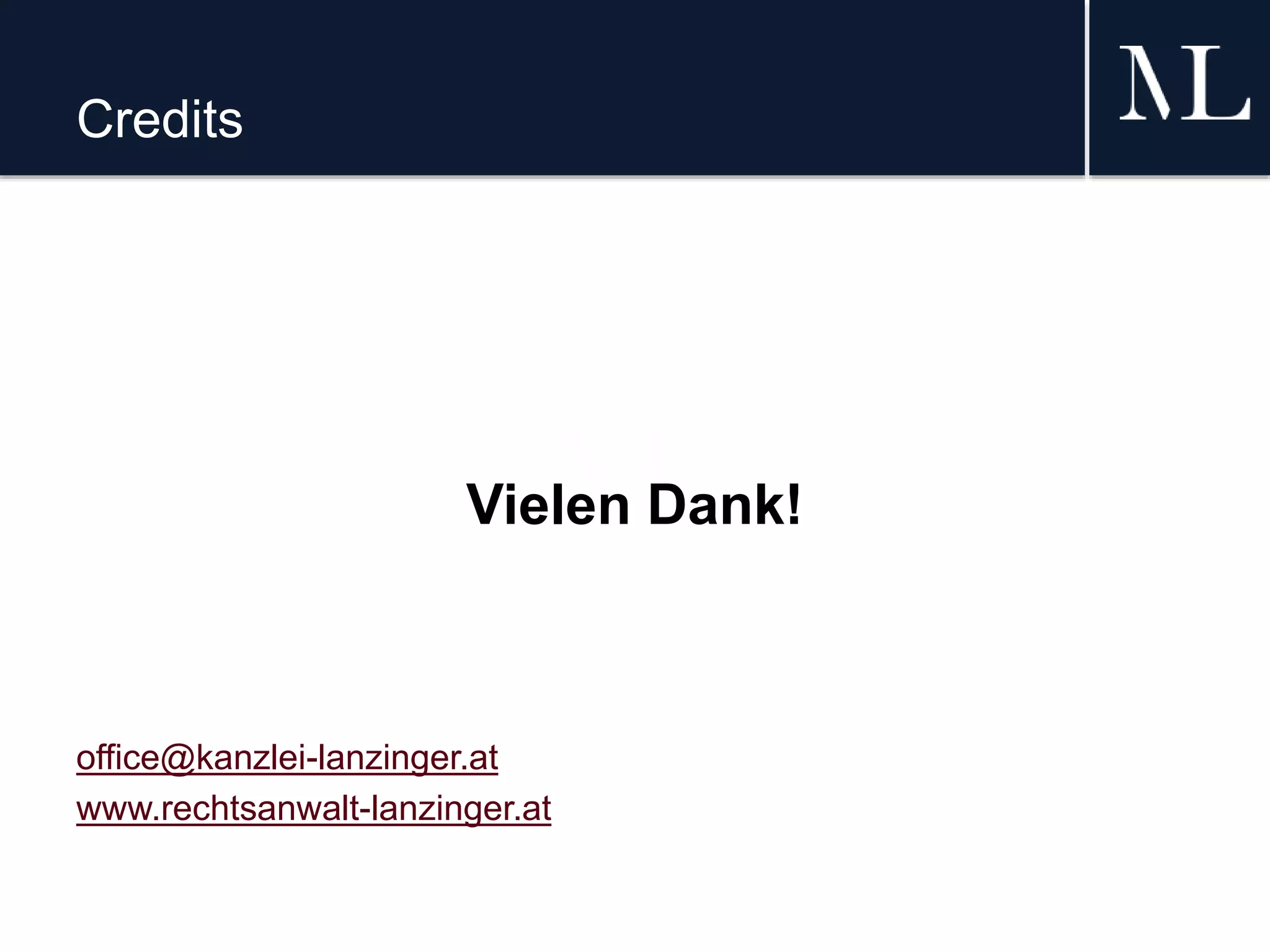 Credits
Vielen Dank!
office@kanzlei-lanzinger.at
www.rechtsanwalt-lanzinger.at
 