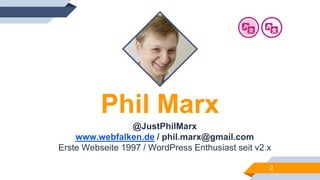 Phil Marx
2
@JustPhilMarx
www.webfalken.de / phil.marx@gmail.com
Erste Webseite 1997 / WordPress Enthusiast seit v2.x
 