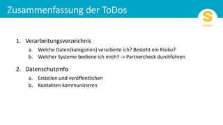 Verarbeitungsverzeichnis1.
Welchea. Daten(kategorien) verarbeite ich? Besteht ein Risiko?
Welcherb. Systeme bediene ich mich? -> Partnercheck durchführen
Datenschutzinfo2.
Erstellena. und veröﬀentlichen
Kontaktenb. kommunizieren
 