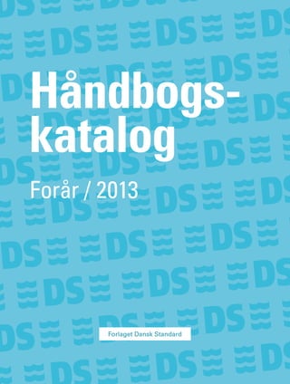 Håndbogs-
katalog
Forår / 2013
 