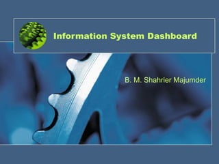 Information System Dashboard  B. M. Shahrier Majumder 