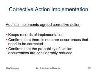Corrective Action Implementation Auditee implements agreed corrective action Keeps records of implementation Confirms that there is no other occurrences that need to be corrected Confirms that the probability of similar occurrences are considerably reduced 