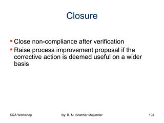 Closure Close non-compliance after verification Raise process improvement proposal if the corrective action is deemed useful on a wider basis 