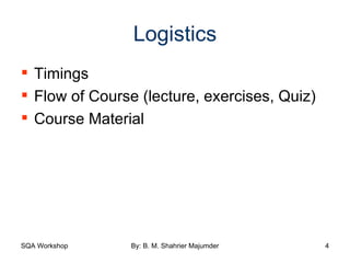 Logistics Timings Flow of Course (lecture, exercises, Quiz) Course Material 