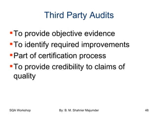 Third Party Audits To provide objective evidence To identify required improvements  Part of certification process To provide credibility to claims of quality 