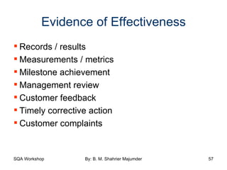 Evidence of Effectiveness Records / results  Measurements / metrics Milestone achievement Management review Customer feedback Timely corrective action Customer complaints 