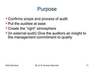 Purpose Confirms scope and process of audit Put the auditee at ease Create the “right” atmosphere (In external audit) Give the auditors an insight to the management commitment to quality 