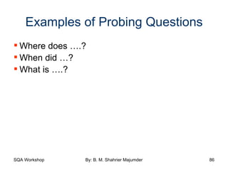 Examples of Probing Questions Where does ….? When did …? What is ….? 