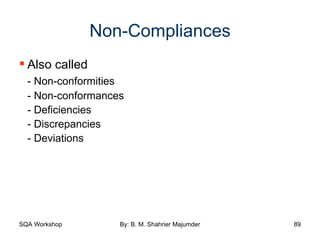 Non-Compliances Also called - Non-conformities - Non-conformances - Deficiencies - Discrepancies - Deviations 
